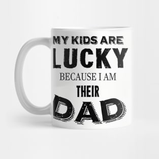 My kids are lucky because I am their dad Mug